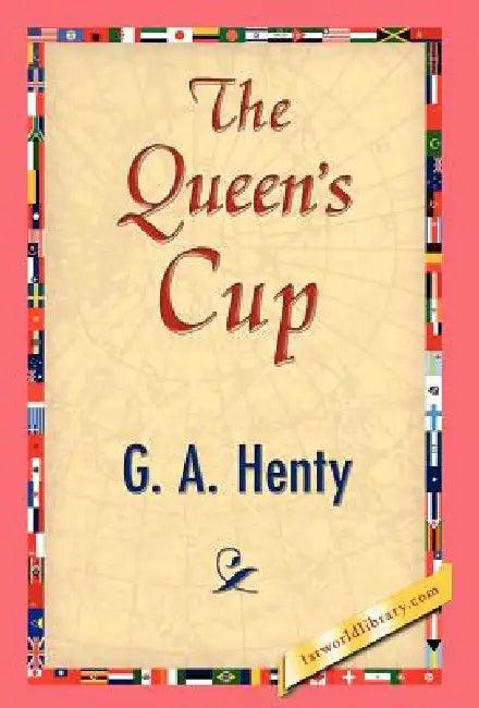 The Queen's Cup (English, G. a. Henty | 1stworld Library)