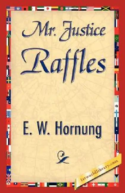 Mr. Justice Raffles (English, W. Hornung E. W. Hornung | E. W. Hornung | 1stworld Library)