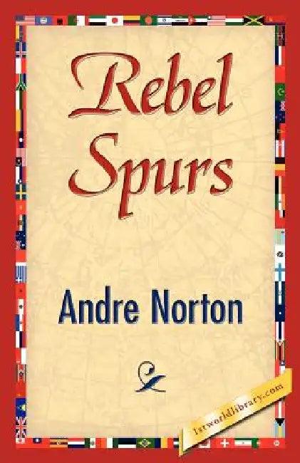 Rebel Spurs (English, Andre Norton | Andre Norton | 1stworld Library)