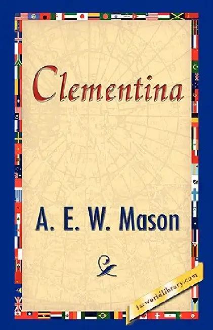 Clementina (English, A. E. W. Mason | 1stworld Library)
