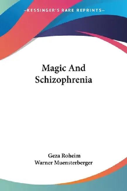 Magic And Schizophrenia (English, Geza Roheim | Warner Muensterberger)