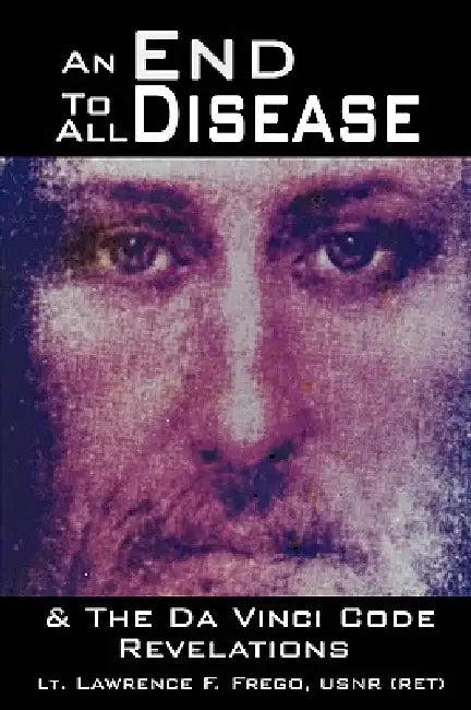 An End To All Disease (English, Lt Lawrence F. Frego Usnr (Ret))