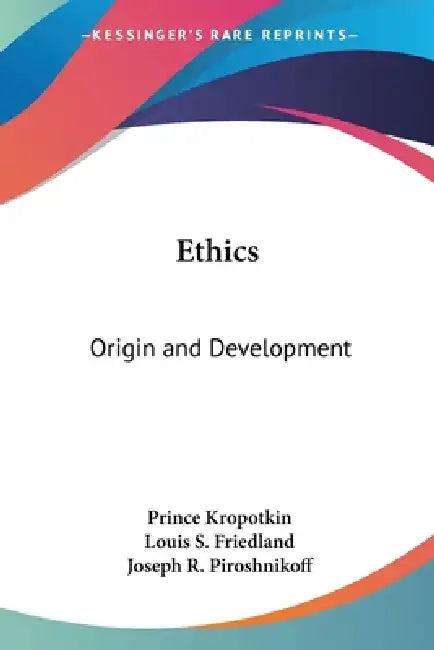 Ethics (English, Prince Kropotkin | Louis S. Friedland | Joseph R. Piroshnikoff)
