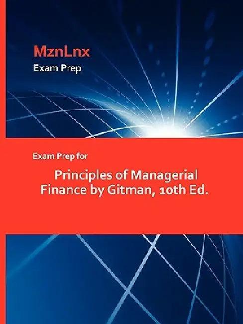Exam Prep for Principles of Managerial Finance by Gitman, 10th Ed. (English, Mznlnx)