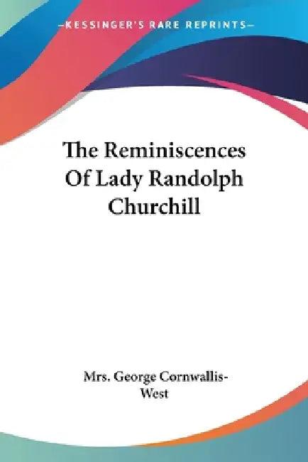 The Reminiscences Of Lady Randolph Churchill (English, George Cornwallis-West)