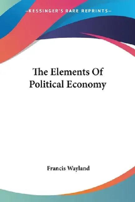 The Elements Of Political Economy (English, Francis Wayland)