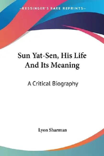 Sun Yat-Sen, His Life And Its Meaning (English, Lyon Sharman)