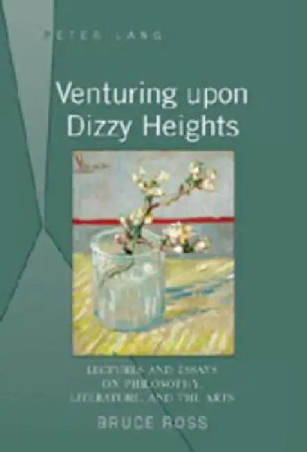 Venturing upon Dizzy Heights; Lectures and Essays on Philosophy, Literature, and the Arts (English, Bruce Ross)
