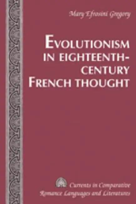 Evolutionism in Eighteenth-Century French Thought (English, Mary Efrosini Gregory)