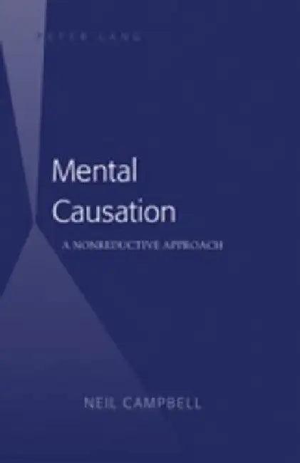 Mental Causation; A Nonreductive Approach (English, Neil Campbell)