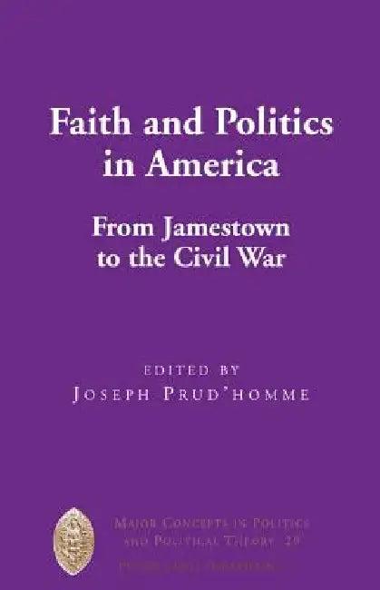 Faith and Politics in America; From Jamestown to the Civil War (English, Joseph Prud'homme)