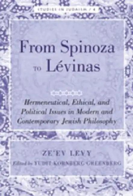 From Spinoza to Lévinas; Hermeneutical, Ethical, and Political Issues in Modern and Contemporary Jew (English, Yudit Kornberg Greenberg | Ze'ev Levy)