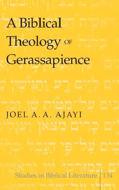 A Biblical Theology of Gerassapience (English, Hemchand Gossai | Joel A. a. Ajayi)