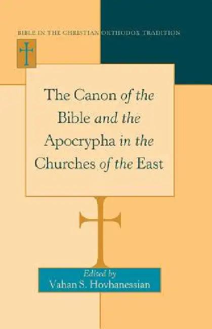 The Canon of the Bible and the Apocrypha in the Churches of the East (English, Vahan Hovhanessian | Vahan Hovhanessian)