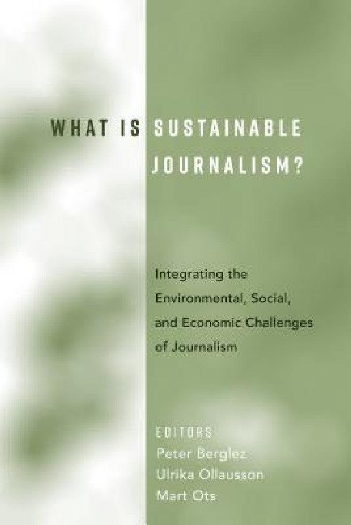 What Is Sustainable Journalism? (English, Peter Berglez | Ulrika Olausson | Mart Ots)