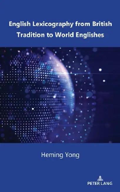 English Lexicography from British Tradition to World Englishes (English, Heming Yong)