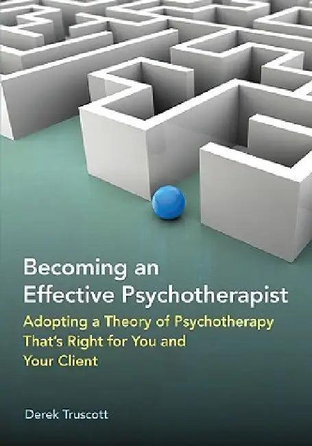 Becoming an Effective Psychotherapist (English, Derek Truscott)