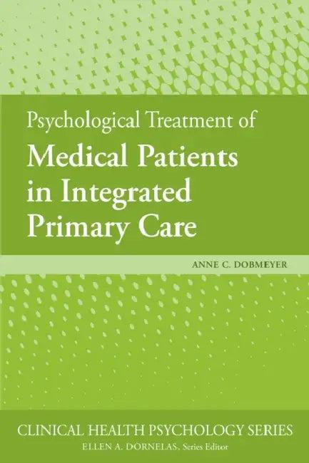 Psychological Treatment of Medical Patients in Integrated Primary Care (English, Anne C. Dobmeyer)