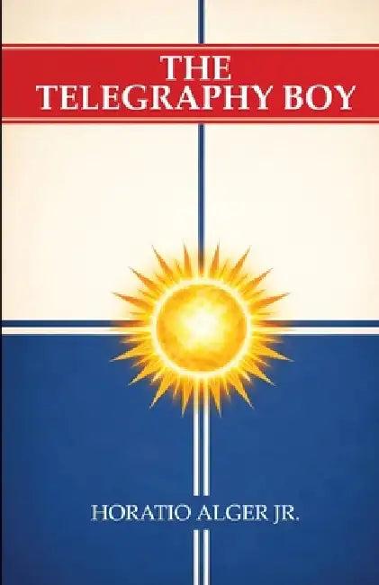 The Telegraphy Boy (English, Jr. Jr. Alger Horatio)