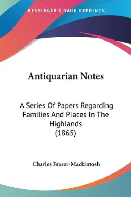 Antiquarian Notes (English, Charles Fraser-Mackintosh)