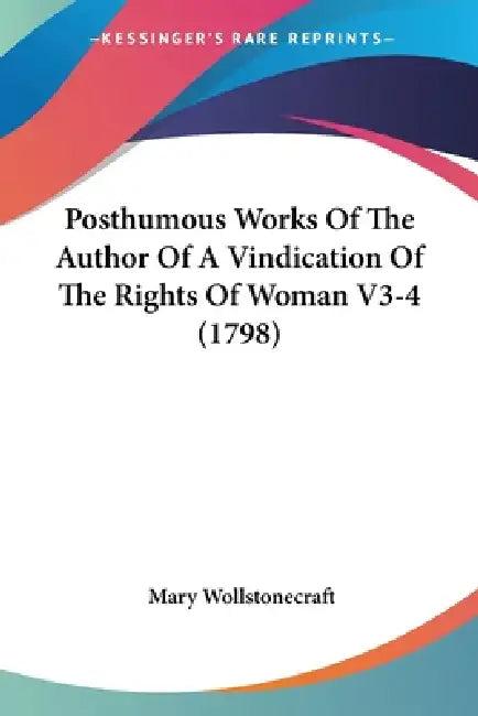 Posthumous Works Of The Author Of A Vindication Of The Rights Of Woman V3-4 (1798) (English, Mary Wollstonecraft)