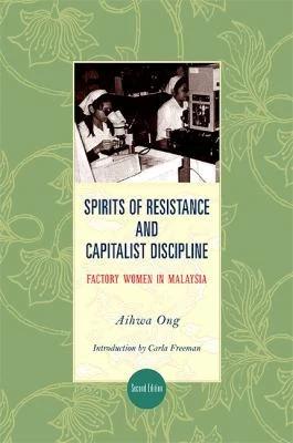 Spirits of Resistance and Capitalist Discipline (English, Aihwa Ong | Carla Freeman)