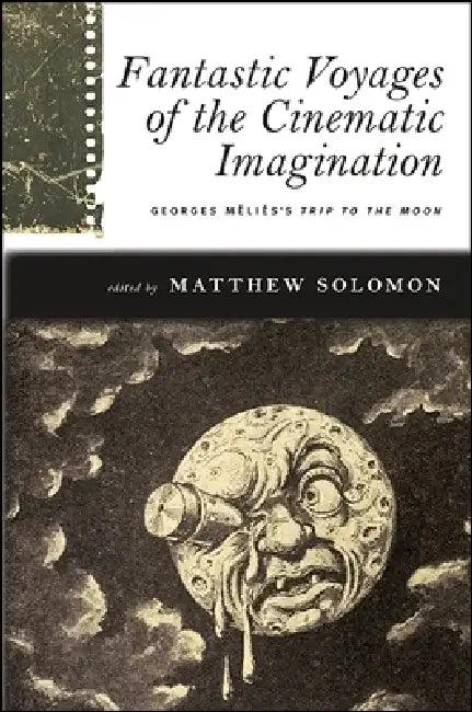 Fantastic Voyages of the Cinematic Imagination (English, Matthew Solomon)