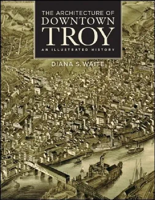 The Architecture of Downtown Troy (English, Diana S. Waite | Gary David Gold)