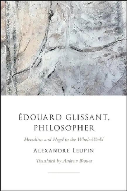 Édouard Glissant, Philosopher (English, Alexandre Leupin | Andrew Brown)