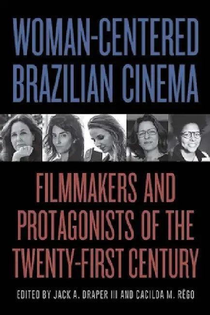 Woman-Centered Brazilian Cinema (English, III Draper Jack A. | Cacilda M. Rêgo)