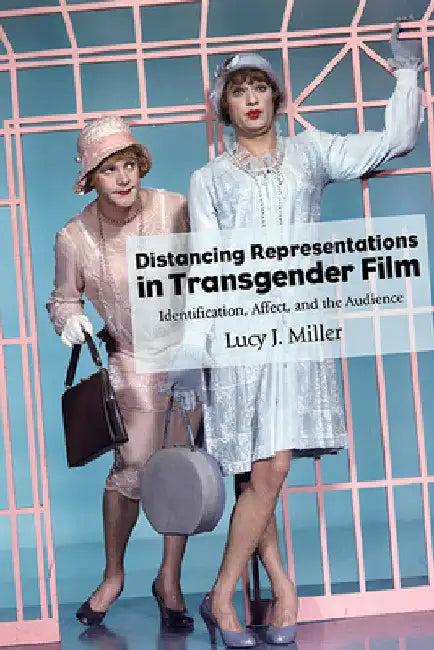 Distancing Representations in Transgender Film (English, Lucy J. Miller)