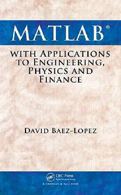 MATLAB with Applications to Engineering, Physics and Finance (English, David Baez-Lopez)