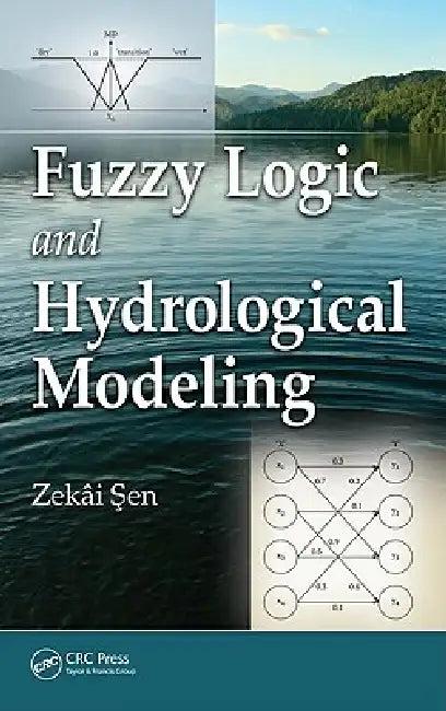 Fuzzy Logic and Hydrological Modeling (English, Zekai Sen)