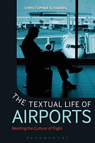 The Textual Life of Airports (English, Christopher Schaberg)