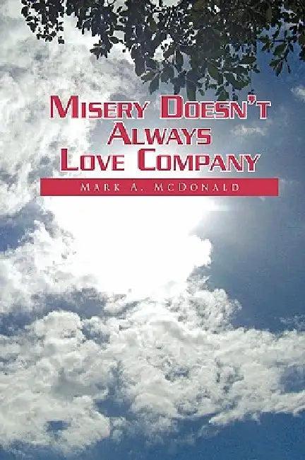Misery Doesn't Always Love Company (English, Mark A. McDonald)