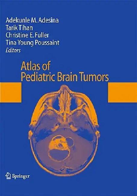 Atlas of Pediatric Brain Tumors (English, Adekunle M. Adesina | Tarik Tihan | Christine E. Fuller)
