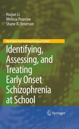 Identifying, Assessing, and Treating Early Onset Schizophrenia at School (English, Huijun Li | Melissa Pearrow | Shane R. Jimerson)