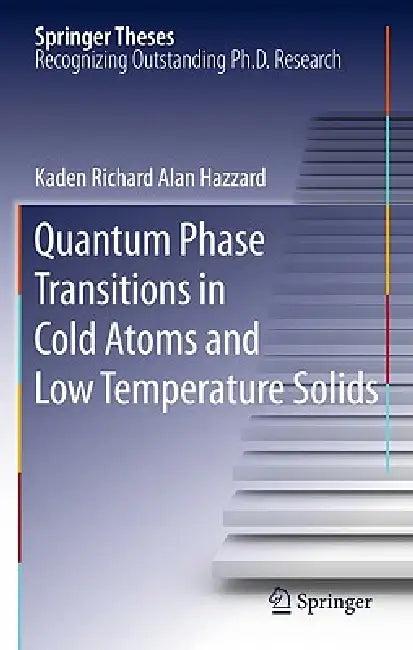 Quantum Phase Transitions in Cold Atoms and Low Temperature Solids (English, Kaden Richard Alan Hazzard)