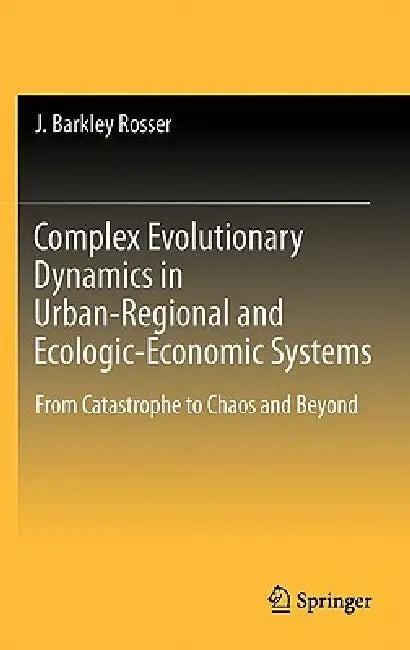 Complex Evolutionary Dynamics in Urban-Regional and Ecologic-Economic Systems (English, J. Barkley Rosser)