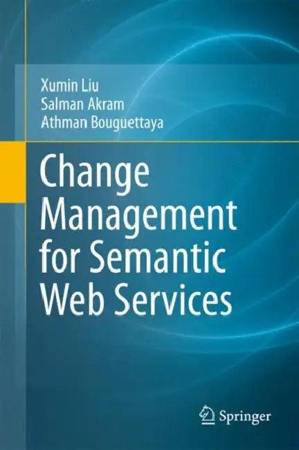 Change Management for Semantic Web Services (English, Xumin Liu | Salman Akram | Athman Bouguettaya)