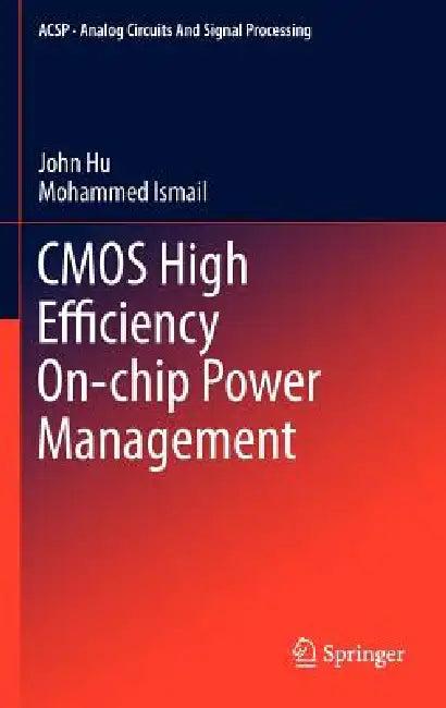 CMOS High Efficiency On-Chip Power Management (English, John Hu | Mohammed Ismail)
