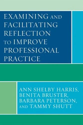 Examining and Facilitating Reflection to Improve Professional Practice (English, Ann Shelby Harris | Benita Bruster | Barbara Peterson)