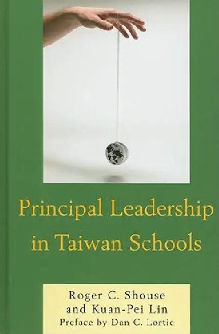Principal Leadership in Taiwan Schools (English, Roger C. Shouse | Kuan-Pei Lin)