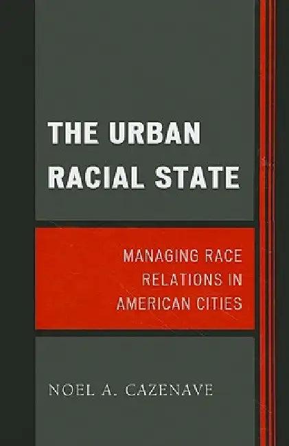 Urban Racial State (English, Noel A. Cazenave)