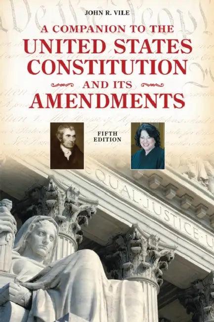 Companion to the United States Constitution and Its Amendments (English, John R. Vile)