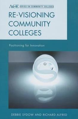 Re-visioning Community Colleges (English, Debbie Sydow | Richard L. Alfred)