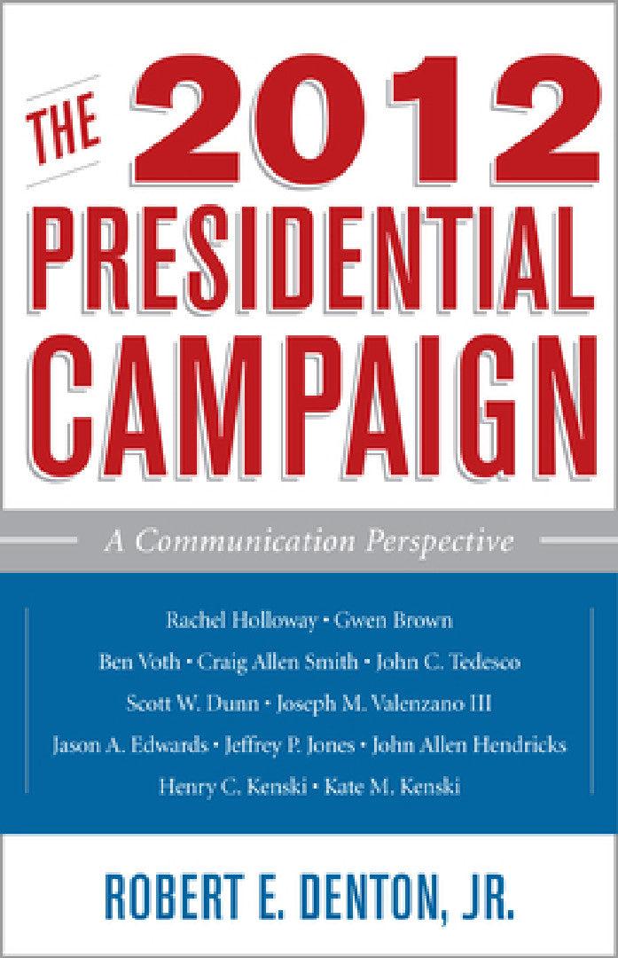 2012 Presidential Campaign (English, Robert E. Denton | Henry C. Kenski | Kate M. Kenski)