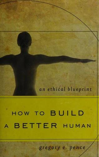 How to Build a Better Human (English, Gregory E. Pence)