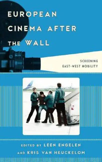 European Cinema after the Wall (English, Leen Engelen Leen Engelen | Kris Van Heuckelom)