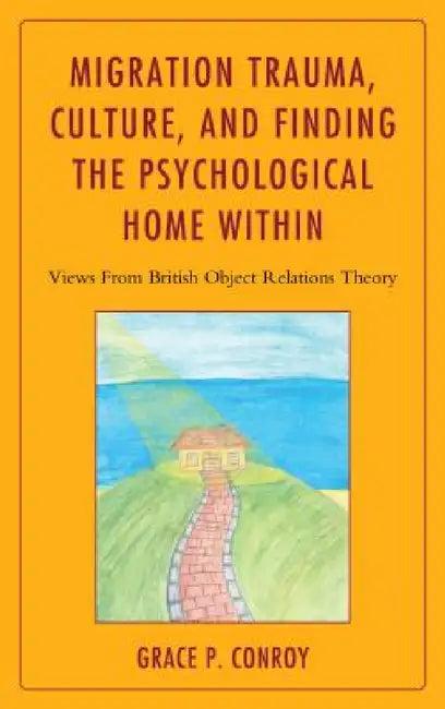 Migration Trauma, Culture, and Finding the Psychological Home Within (English, Grace P. Conroy)